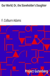 Capa de Our World; Or, the Slaveholder's Daughter